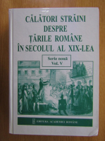 Calatori straini despre Tarile Romane in secolul al XIX-lea (volumul 5)