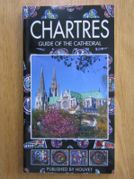 Anticariat: Chartres. Guide of the Cathedral