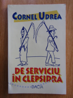 Cornel Udrea - De serviciu in clepsidra