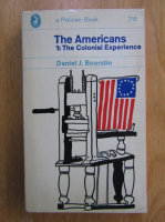 Daniel J. Boorstin - The Americans. The Colonial Experience (volumul 1)