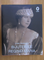 Diana Mandache - Bjuteriile reginei Maria