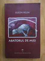 Anticariat: Eugen Pelin - Abatorul de miei