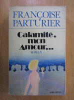 Anticariat: Francoise Parturier - Calamite, mon amour