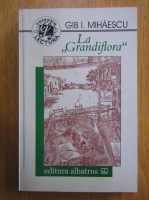 Gib I. Mihaescu - La Grandiflora