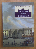 Jose Luis Sancho - Guide de visite. Le palais royal de Madrid