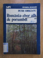 Anticariat: Petru Idriceanu - Romania, zbor alb de porumbei