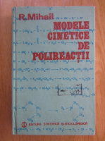 Anticariat: R. Mihail - Modele cinetice de polireactii