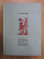 Anticariat: S. N. Kramer - Istoria incepe la Sumer