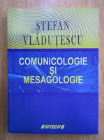 Stefan Vladutescu - Comunicologie si mesagologie
