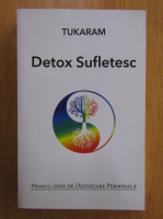 Tukaram - Detox sufletesc. Primul ghid de dezvatare personala