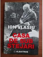 Ion Vlasiu - Casa de sub stejari