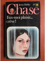 James Hadley Chase - Fais moi plaisir... creve!