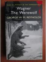 George W. M.l Reynolds - Wagner the werewolf