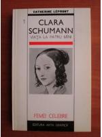 Catherine Lepront - Clara Schumann, viata la patru maini