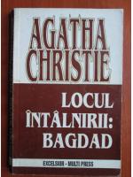 Agatha Christie - Locul intalnirii: Bagdad