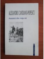 Alexandru Candiano-Popescu - Amintiri din viata-mi