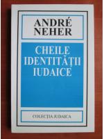 Anticariat: Andre Neher - Cheile identitatii iudaice
