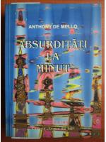 Anticariat: Anthony de Mello - Absurditati la minut