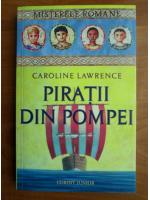 Anticariat: Caroline Lawrence - Piratii din Pompei