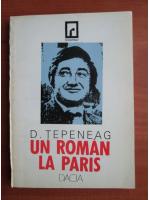D. Tepeneag - Un roman la Paris