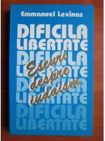 Anticariat: Emmanuel Levinas - Dificila libertate. Eseuri despre iudaism