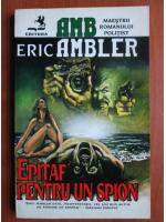 Eric Ambler - Epitaf pentru un spion