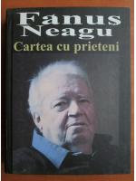 Fanus Neagu - Cartea cu prieteni (format mare)