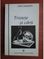 Ion Caraion - Tristete si carti