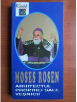 Moses Rosen - Arhitectul propriei sale vesnicii