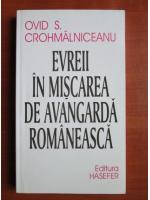 Anticariat: Ovid S. Crohmalniceanu - Evreii in miscarea de avangarda romaneasca