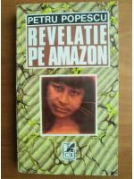 Anticariat: Petru Popescu - Revelatie pe Amazon