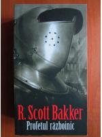 R. Scott Bakker - Profetul razboinic