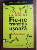 Anticariat: Radu Paraschivescu - Fie-ne tranzitia usoara