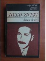 Stefan Zweig - Lumea de ieri