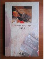 Anticariat: Tatiana Tolstaia - Zatul