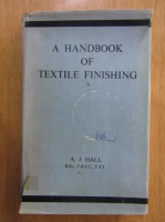 Anticariat: A. J. Hall - A Handbook of Textile Finishing
