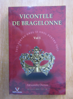 Alexandre Dumas - Vicontele de Bragelonne (volumul 1)