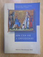 Bartolomeu Valeriu Anania - Apa cea vie a ortodoxiei
