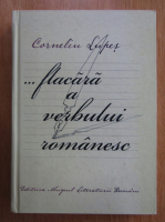 Corneliu Lupes - ...flacara a verbului romanesc