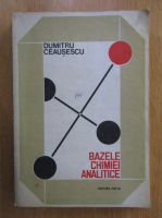 Anticariat: Dumitru Ceausescu - Bazele chimiei analitice