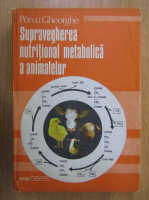 Gheorghe Parvu - Supravegherea nutritional metabolica a animalelor