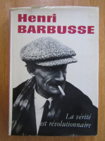 Henri Barbusse - La verite est revolutionnaire
