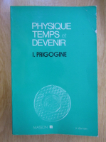Ilya Prigogine - Physique  temps et devenir