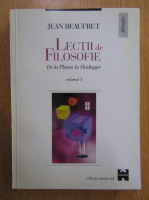 Jean Beaufret - Lectii de filosofie (volumul 1)