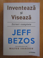 Jeff Bezos - Inventeaza si viseaza