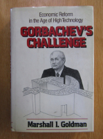 Anticariat: Marshall Goldman - Gorbachev's Challenge