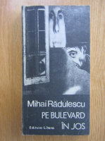 Anticariat: Mihai Radulescu - Pe bulevard in jos