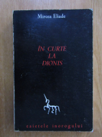 Mircea Eliade - In curte la Dionis (Madrid, 1977)