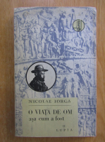 Nicolae Iorga - O viata de om asa cum a fost (volumul 2)
