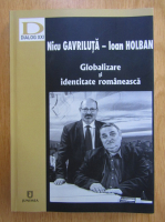 Nicu Gavriluta, Ioan Holban - Globalizare si identitate romaneasca